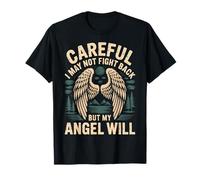 Careful I May Not Fight Back But My Angel Will |- T-Shirt