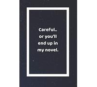 Careful Or You'll End Up In My Novel: Funny White Elephant Gag Gifts For Coworkers Going Away, Birthday, Retirees, Friends & Family | Secret Santa ... For Coworkers | Really Funny Jokes For Adults