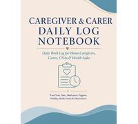 Caregiver & Carer Daily Log Notebook: Daily Care Notes, Medication, Meals, Mood & Observations for Elderly and Dementia Care