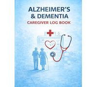 Caregiver Daily Care Log Book | Dementia & Alzheimer’s Patient Care Tracker for Elderly at Home, Nursing Homes & Assisted Living: Medications, Meals, ... Safety & 90-Day Medical Monitoring Notes