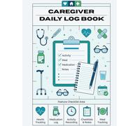 Caregiver Daily Log Book: 31-Days Caregiver Planner for Tracking Medications, Vital Signs, Meals, Mood, Sleep & Behavior - Patient Care Log for Family ... Home Health Aides, Senior & Dementia Care