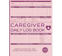 Caregiver Daily Log Book: A4 Size Care Journal to Track the Medication, Meals, Vital Signs & much more for Elderly & Seniors or Patients with Dementia & Alzheimer's