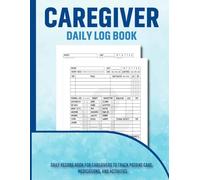 Caregiver Daily Log Book: Caregiver Report Sheet For Aging Parents, Seniors, Assisted Living Patients and Long Term Care