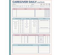 Caregiver Daily Log Book: Daily Care Log to Track Medications, Meals, Vital Signs, Symptoms, and Activities for Seniors or Patients
