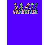 Caregiver Daily Log Book: Simple and Practical Caregiver Journal for In-Home, Nursing Home, or Assisted Living Track Medications, Vital Signs, Moods, and Daily Activities with Ease