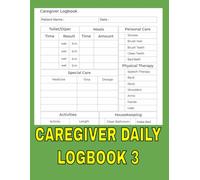 Caregiver Daily Log Book Type 3: Comprehensive Medical Diary for Long-Term Care, Assisted Living Patients, Ageing Parents, and Elderly Seniors Taking Medicine Reminder Record