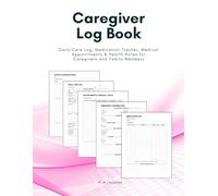 Caregiver Log Book: Daily Care Log, Medication Tracker, Medical Appointments & Health Notes for Caregivers and Family Members - Pink