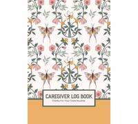 Caregiver Log Book: Daily Caregiver Log for Medication, Meals, Symptoms & Appointments | Care Journal for Elderly Care, Disability & Home Care | ... 110 Pages | Elegant and Calming Design