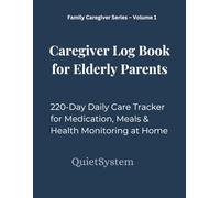 Caregiver Log Book for Elderly Parents: 220-Day Daily Care Tracker for Medication, Meals, Appointments & Health Monitoring at Home
