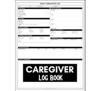 Caregiver Log Book: Tracking Medications, Vital Signs, Meals, Sleep, Appointments, and Activities for Elderly, Aging Parents & Home Health Patients