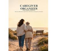 Caregiver Organizer for Aging Parents: Daily Care, Medications, Appointments, Shift Notes, and Emergency Information