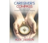 Caregiver’s Compass: Mastering the Art of Compassionate Dementia Caregiving