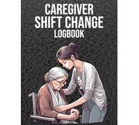 Caregiver Shift Change Logbook: Daily Handover Report Sheets for Nurses and Home Health Aides with SBAR Format, Vital Signs Tracking, and Medication Record