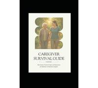 Caregiver Survival Guide: Practical Scripts, Reassurance, and Support for Alzheimer’s & Dementia Caregivers