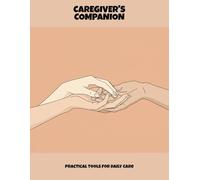 Caregiver'S Companion: Practical Tools For Daily Care