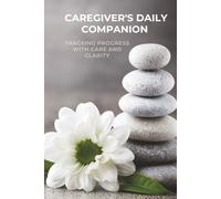Caregiver's Daily Companion Journal: Caregiver's Notebook
