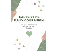 Caregiver's Daily Companion: Tracking Progress with Care and Clarity