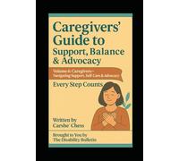Caregivers’ Guide to Support, Balance & Advocacy: Volume 6: Caregivers- Navigating Support, Self- Care & Advocacy