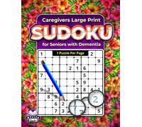 Caregivers Large Print Sudoku for Seniors with Dementia: 1 Puzzle Per Page for Easy Reading and Relaxing Mental Exercise: Math Games for People with Low Vision
