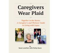 Caregivers Wear Plaid: Together in the Storm: A Caregiver’s and Thrivers' Guide to Living with Lupus