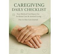 Caregiving Daily Checklist: Non-Medical Visit Report For In-Home Care & Assisted Living | Day-to-Day Care Journal