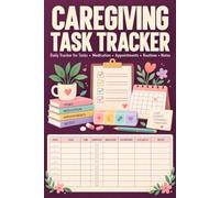 Caregiving Task Tracker: A Simple Home Support Record For Families To Note Assistance Provided, Errands Finished, Upcoming Duties, And Shift Summaries