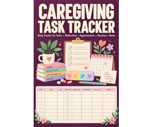 Caregiving Task Tracker: A Simple Home Support Record For Families To Note Assistance Provided, Errands Finished, Upcoming Duties, And Shift Summaries
