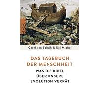 Carel van Schai Das Tagebuch der Menschheit: Was die Bibel über unsere E (Poche)