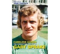 Careless Hands: The Forgotten Truth of Gary Sprake Sprake, Stuart, Johnson, Tim (Auteur)