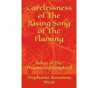 Carelessness of The Rising Song of The Flaming: Ashes of The Phoeniexed Songbird