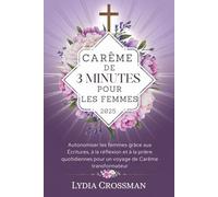 CARÊME DE 3 MINUTES POUR LES FEMMES 2025: Autonomiser les femmes grâce aux Écritures, à la réflexion et à la prière quotidiennes pour un voyage de Carême transformateur