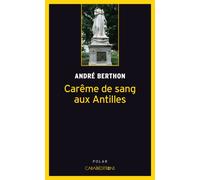 Carême de sang aux Antilles - André Berthon - Caraibeditions - Poche - Roman