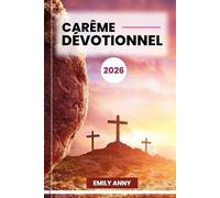 CARÊME DÉVOTIONNEL 2026: Un voyage spirituel de 40 jours de réflexion, de prière et de renouveau. (DÉVOTIONS DU MATIN ET DU SOIR)