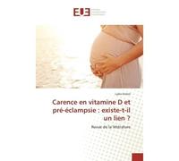 Carence en vitamine D et pre-eclampsie : existe-t-il un lien ? Revue de la litterature - Lydie Dinkel - Universitaires Europeennes - broché - Etude