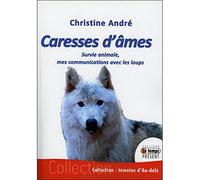 Caresses d'âmes - Survie animale, mes communications avec les loups