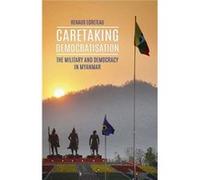 Caretaking Democratisation Renaud Egreteau, (Auteur)