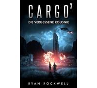 Cargo 3 - Die vergessene Kolonie: Science-Fiction-Thriller