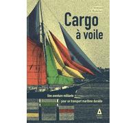 Cargo À Voile - Une Aventure Militante Pour Un Transport Maritime Durable