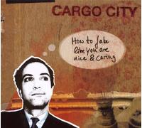 CARGO CITY - HOW TO FAKE LIKE YOU ARE NICE & CARING CD NEUF