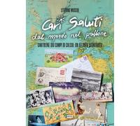 Cari saluti dal mondo nel pallone. Cartoline dai campi di calcio: un atlante illustrato