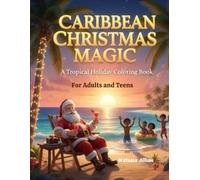 Caribbean Christmas Magic: A Tropical Holiday Coloring Book: 40 Scenic & Cultural Illustrations Celebrating Sorrel, Grand Market, Island Feasts & Festive Traditions