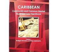 Caribbean Community And Common Market Business Law Handbook Volume 1 Strategic Information And Basic Agreements