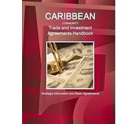 Caribbean Community Trade And Investment Agreements Handbook - Strategic Information And Basic Agreements