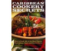 Caribbean Cookery Secrets: How To Cook 100 Of The Most Popular West Indian, Cajun And Creole Dishes (Paperback) David Daley, Gwendolyn Daley (Auteur)