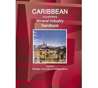 Caribbean Countries Mineral Industry Handbook Volume 1 Strategic Information And Regulations