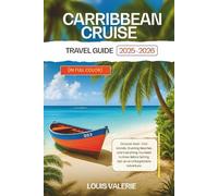 Caribbean Cruise Travel Guide 2025-2026 FULL COLOR: Discover Must-Visit Islands, Stunning Beaches, and Everything You Need To Know Before Setting Sail On An Unforgettable Adventure