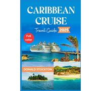 Caribbean Cruise Travel Guide 2025: Explore Tropical Islands, Crystal Clear Waters, Discover Vibrant Cultures with Essential Tips for An Unforgettable Voyage
