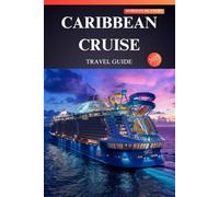 CARIBBEAN CRUISE TRAVEL GUIDE 2025: Unlocking Paradise - Insider Tips, Hidden Gems & Must-Do Adventures for First-Time Travelers!