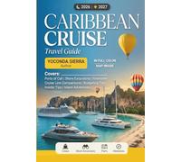 Caribbean Cruise Travel Guide 2026/2027: Complete Visitor's Guide to Ports of Call, Shore Excursions, Itineraries, Cruise Line Comparisons, Budgeting & Insider Tips for Island Adventures