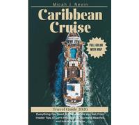 Caribbean Cruise Travel Guide 2026 (FULL COLOR WITH MAP): Everything You Need to Know Before You Sail; From Insider Tips, to Can't-Miss Islands, Stunning Beaches, and Iconic Landmarks